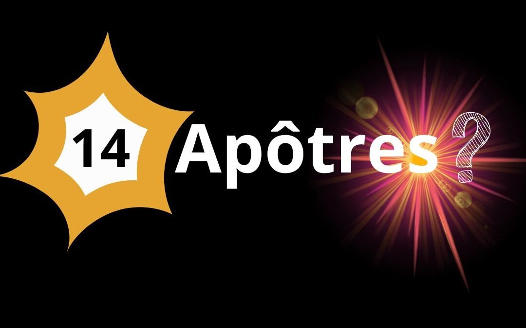 Les apôtres de Jésus étaient-ils 12, 13 ou 14 ? Qui étaient-ils?