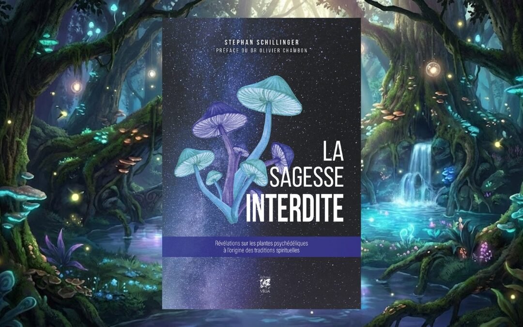 La Sagesse Interdite : Les plantes sacrées sont-elles à l&rsquo;origine de la foi ?